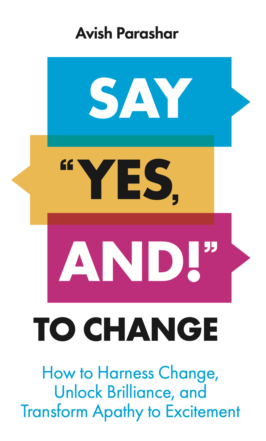 Cover Art Cover Art from the book Say "Yes, And!" to Change by Avish Parashar